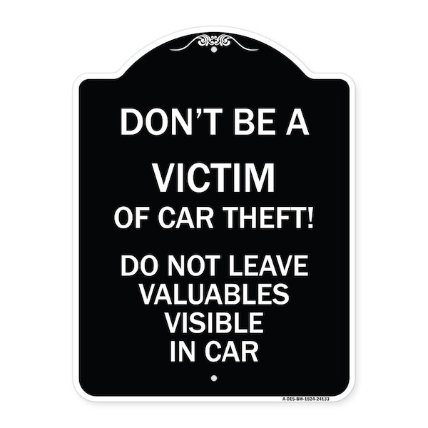Dont Victim of Car Theft! Do Not Leave Valuables Visible in Car Aluminum Sign, 24" H, BW-1824-24133